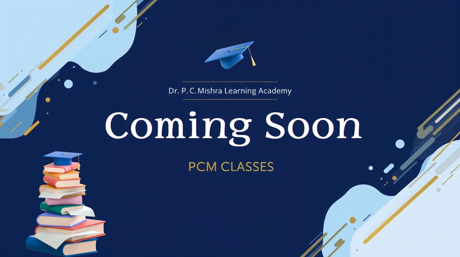 Dr. P. C. Mishra Learning Academy - PCM Classes Coming Soon